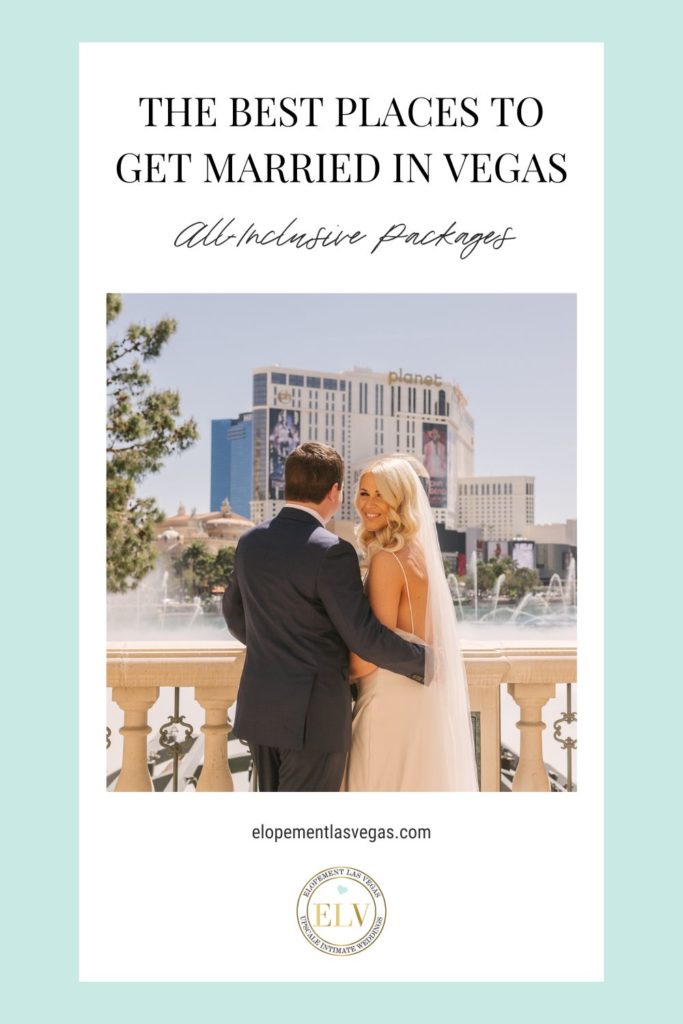 Bride and groom posing at the Bellagio in Las Vegas; image overlaid with text that reads The Best Places to Get Married in Vegas All-Inclusive Packages